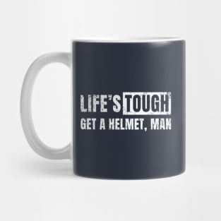 Life's Tough Get a Helmet. Man! Mug